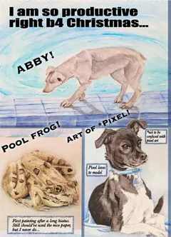 “I am so productive right b4 Christmas…”: watercolors of a dog labelled “Abby!”, a frog labelled “Pool frog!”, and a dog named Pixel (“Art of *Pixel*, not to be confused with pixel art”).