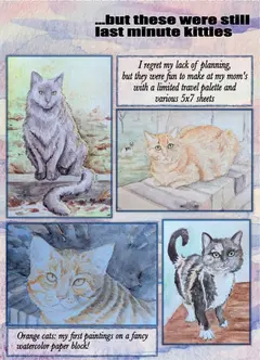 “…but these were still last minute kitties”: four watercolor cat paintings, with notes about painting at mom’s with a travel palette and first paintings on a fancy watercolor paper block.