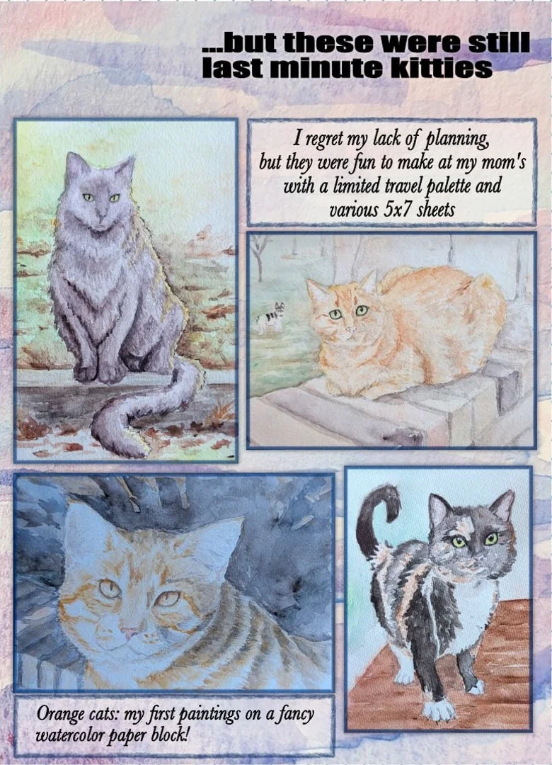 “…but these were still last minute kitties”: four watercolor cat paintings, with notes about painting at mom’s with a travel palette and first paintings on a fancy watercolor paper block.
